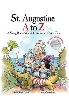 St. Augustine A to Z: A Young Reader's Guide to America's Oldest City - Susan Shipe Calfee