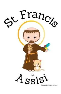 St. Francis of Assisi - Children's Christian Book - Lives of the Saints - Abigail Gartland