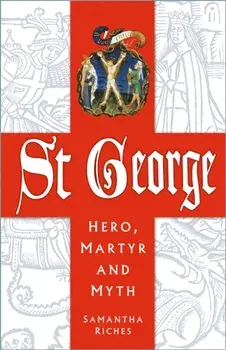 St George: Hero, Martyr and Myth. New ed, Paperback/Samantha Riches