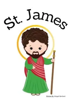 St. James the Apostle - Children's Christian Book - Lives of the Saints - Abigail Gartland
