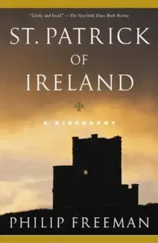 St. Patrick of Ireland: A Biography, Paperback/Philip Freeman