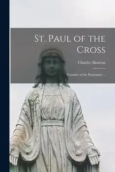 St. Paul of the Cross: Founder of the Passionists ..., Paperback/Charles AlméRas