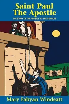 St. Paul the Apostle: The Story of the Apostle to the Gentiles, Paperback/Mary Fabyan Windeatt