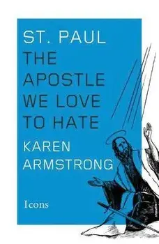 St. Paul: The Apostle We Love to Hate/Karen Armstrong
