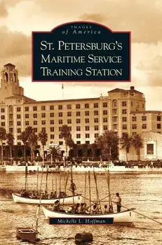St. Petersburg's Maritime Service Training Station, Hardcover/Michelle L. Hoffman