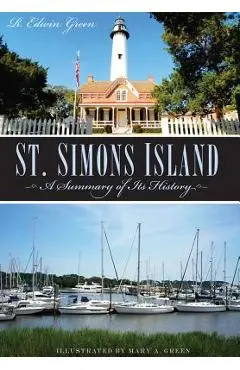 St. Simons Island: A Summary of Its History - R. Edwin Green