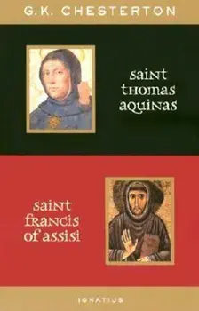 St. Thomas Aquinas and St. Francis of Assisi: With Introductions by Ralph McLnerny and Joseph Pearce, Paperback/G. K. Chesterton