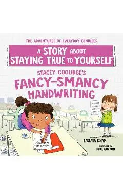 Stacey Coolidge's Fancy-Smancy Handwriting: A Story about Staying True to Yourself - Barbara Esham