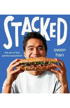 Stacked: The Art of the Perfect Sandwich - Owen Han