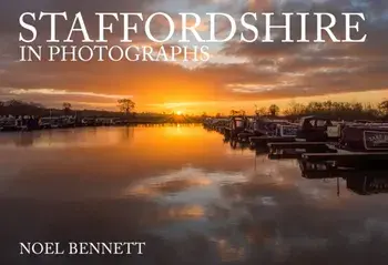 Staffordshire in Photographs, Paperback/Noel Bennett
