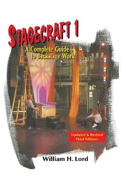Stagecraft 1--Textbook: A Complete Guide to Backstage Work - William H. Lord