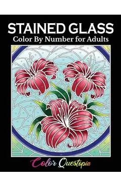 Stained Glass Color by Number For Adults: Coloring Book Featuring Flowers, Landscapes, Birds and More - Color Questopia