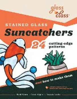 Stained Glass Suncatchers: 24 Cutting-Edge Patterns and How to Make Them, Paperback/Heidi Wurm