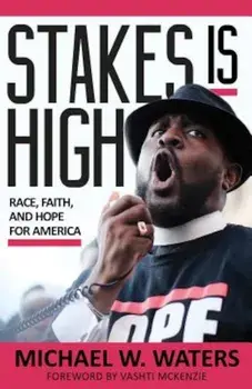 Stakes Is High: Race, Faith, and Hope for America, Paperback/Michael Waters