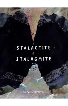 Stalactite & Stalagmite: A Big Tale from a Little Cave - Drew Beckmeyer