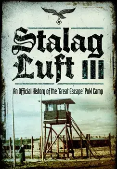 Stalag Luft III. An Official History of the 'Great Escape' PoW Camp, Paperback/An Official History