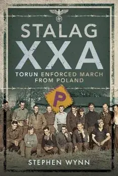 Stalag Xxa Torun Enforced March from Poland, Hardcover/Stephen Wynn
