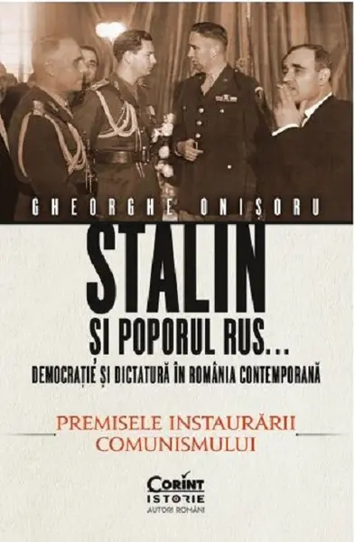 Stalin si poporul rus... Democratie si dictatura in Romania contemporana | Gheorghe Onisoru