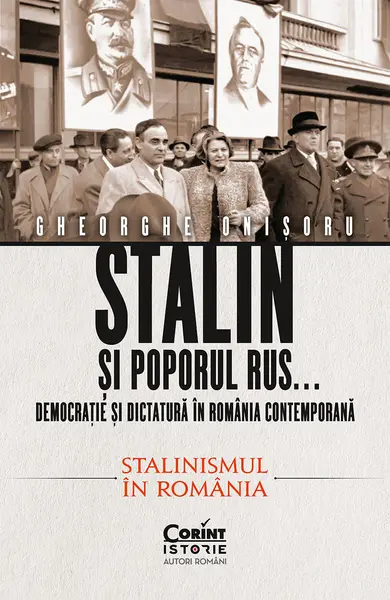 Stalin și poporul rus... Democrație și dictatură în România contemporană. Stalinismul în România (vol.2)
