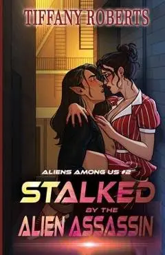 Stalked by the Alien Assassin (Alien Among Us #2) - Tiffany Roberts