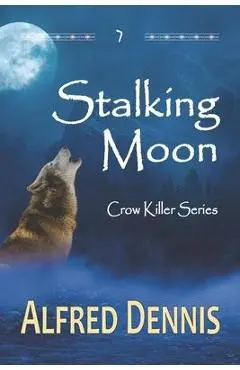 Stalking Moon: Crow Killer Series - Book 7 - Alfred Dennis