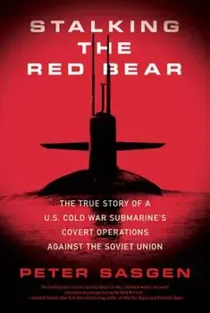 Stalking the Red Bear: The True Story of a U.S. Cold War Submarine's Covert Operations Against the Soviet Union, Paperback/Peter Sasgen