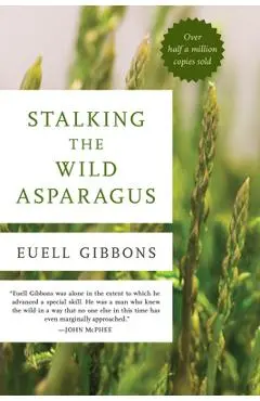 Stalking the Wild Asparagus - Euell Gibbons