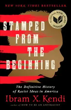 Stamped from the Beginning: The Definitive History of Racist Ideas in America - Ibram X. Kendi
