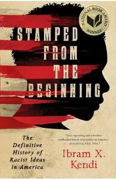Stamped from the Beginning: The Definitive History of Racist Ideas in America - Ibram X. Kendi