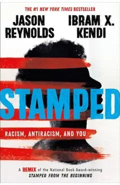 Stamped: Racism, Antiracism, and You: A Remix of the National Book Award-Winning Stamped from the Beginning - Jason Reynolds