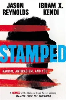 Stamped: Racism, Antiracism, and You: A Remix of the National Book Award-Winning Stamped from the Beginning, Hardcover/Jason Reynolds