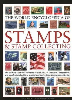 Stamps and Stamp Collecting, World Encyclopedia of. The ultimate reference to over 3000 of the world's best stamps, and a professional guide to starting and perfecting a collection, Hardback/Matthew Hill
