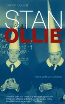 Stan and Ollie: The Roots Of Comedy, Paperback/Simon Louvish