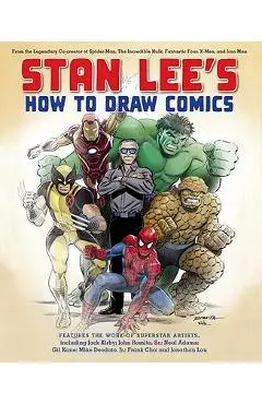 Stan Lee's How to Draw Comics: From the Legendary Co-Creator of Spider-Man, the Incredible Hulk, Fantastic Four, X-Men, and Iron Man - Stan Lee