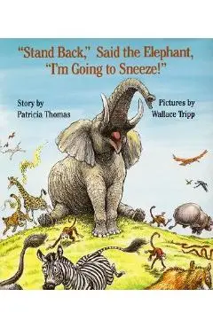 stand Back, Said the Elephant, i'm Going to Sneeze! - Patricia Thomas