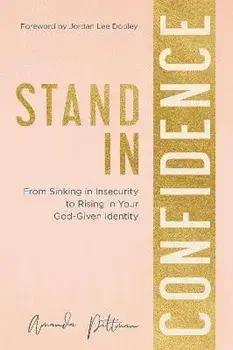 Stand in Confidence. From Sinking in Insecurity to Rising in Your God-Given Identity, Paperback/Amanda Pittman