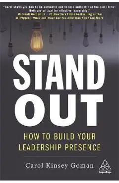 Stand Out: How to Build Your Leadership Presence - Carol Kinsey Goman