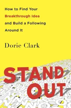 Stand Out. How to Find Your Breakthrough Idea and Build a Following Around It, Paperback/Dorie Clark