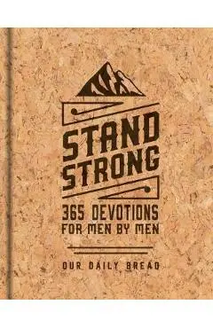 Stand Strong: 365 Devotions for Men by Men: Deluxe Edition - Our Daily Bread Ministries