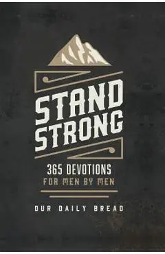 Stand Strong: 365 Devotions for Men by Men - Our Daily Bread Ministries