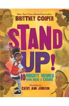 Stand Up!: 10 Mighty Women Who Made a Change - Brittney Cooper