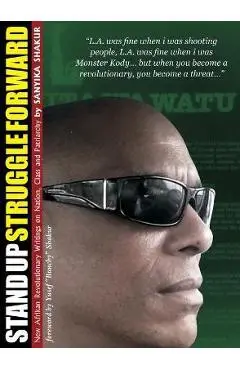 Stand Up, Struggle Forward: New Afrikan Revolutionary Writings on Nation, Class and Patriarchy - Sanyika Shakur