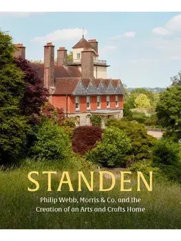 Standen. Philip Webb, Morris & Co. and the Creation of an Arts and Crafts Home, Hardback/Tessa Wild