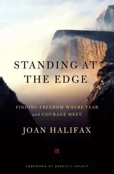 Standing at the Edge: Finding Freedom Where Fear and Courage Meet, Paperback/Joan Halifax