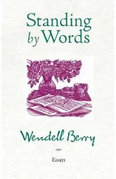 Standing by Words - Wendell Berry