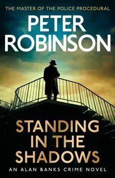 Standing in the Shadows. The final novel in the acclaimed DCI Banks crime series, and number one Sunday Times bestseller (Jan 2024), Paperback/Peter Robinson