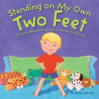 Standing on My Own Two Feet: A Child's Affirmation of Love in the Midst of Divorce, Hardcover/Tamara Schmitz