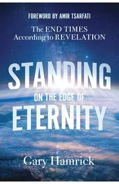 Standing on the Edge of Eternity: The End Times According to Revelation - Gary Hamrick