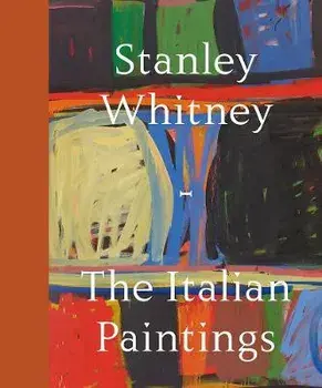 Stanley Whitney: The Italian Paintings, Hardcover/Stanley Whitney