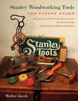 Stanley Woodworking Tools: The Finest Years, Paperback/Walter H. Jacob